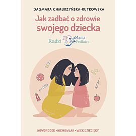 Jak zadbać o zdrowie swojego dziecka. Radzi Mama Pediatra
