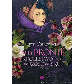 Emily Bronte. Królestwo na wrzosowisku