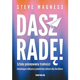 Dasz radę! Sztuka pokonywania trudności. Zadziwiające odkrycia o prawdziwej naturze siły charakteru