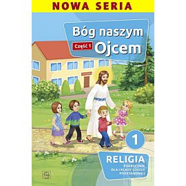 Religia bóg naszym ojcem podręcznik dla klasy 1 część 1 szkoła podstawowa