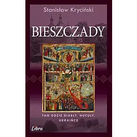 Bieszczady Tam gdzie diabły Hucuły Ukraińce