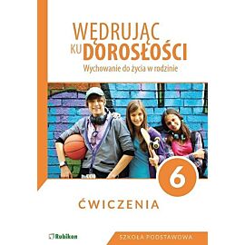 Ćwiczenia dla klasy 6 szkoły podstawowej Wędrując ku dorosłości Wychowanie do życia w rodzinie