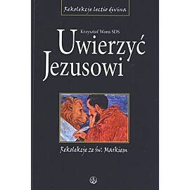 Uwierzyć Jezusowi. Rekolekcje ze św. Markiem