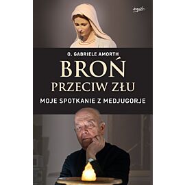 Broń przeciw złu. Moje spotkanie z Medjugorje