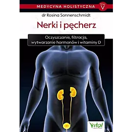 Medycyna holistyczna. Tom V - Nerki i pęcherz