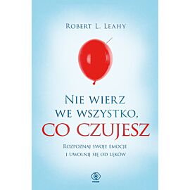 Nie wierz we wszystko, co czujesz