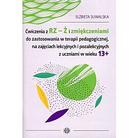 Ćwiczenia z RZ-Ż i zmiękczeniami do zostosowania w terapii pedagogicznej, na zajęciach lekcyjnych i pozalekcyjnych z uczniami w wieku 13+