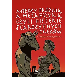 Między próżnią a metafizyką czyli histerie starożytnych Greków