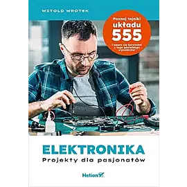 Elektronika. Projekty dla pasjonatów