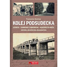 Kolej Podsudecka. Legnica – Kamieniec Ząbkowicki – Kędzierzyn Koźle