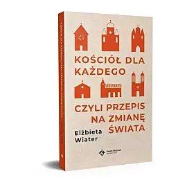 Kościół dla każdego Czyli przepis na zmianę świata
