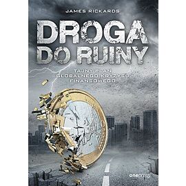 Droga do ruiny. Tajny plan globalnego kryzysu finansowego