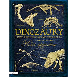 Dinozaury i inne prehistoryczne zwierzęta. Kości gigantów