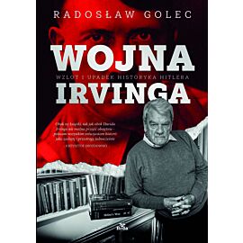 Wojna Irvinga. Wzlot i upadek historyka Hitlera