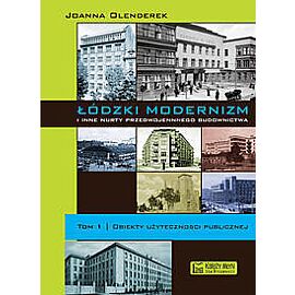 Łódzki modernizm i inne nurty przedwojennej architektury. Tom 1