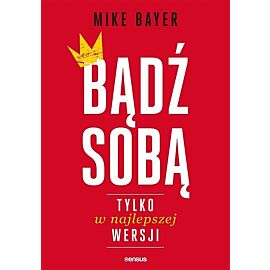 Bądź sobą tylko w najlepszej wersji