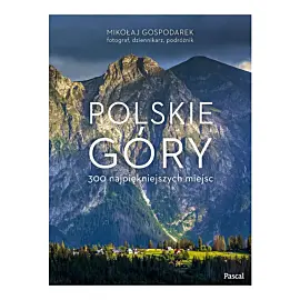 Polskie góry. 300 najpiękniejszych miejsc