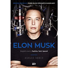 Elon Musk. Biografia twórcy Paypala, Tesli, SpaceX