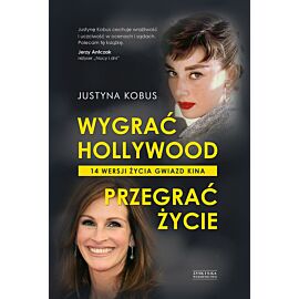 Wygrać Hollywood, przegrać życie. 14 wersji życia gwiazd kina