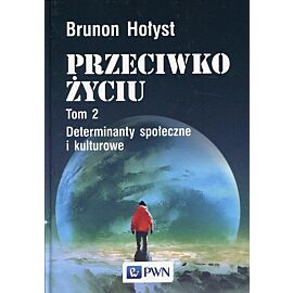 Przeciwko życiu. Tom 2 Determinanty społeczne i kulturowe