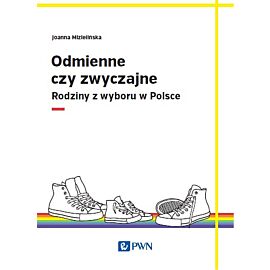 Odmienne czy zwyczajne. Rodziny z wyboru w Polsce