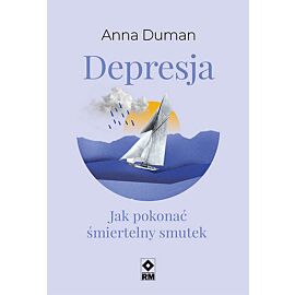 Depresja Jak pokonać śmiertelny smutek