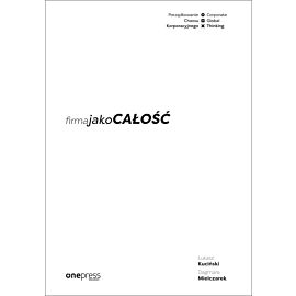 Firma jako CAŁOŚĆ. Porządkowanie chaosu korporacyjnego/Corporate Global Thinking (e-book)