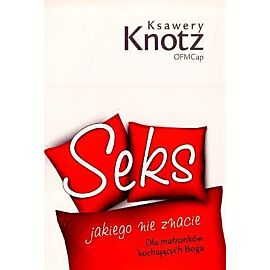 Seks jakiego nie znacie. Dla małżonków kochających Boga