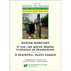 Gustaw Morcinek. O tym, jak górnik Maślok kramarzył ze Skarbnikiem. O Skarbniku, duchu kopalni. Czytaj po polsku Tom 18