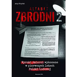 Alfabet zbrodni 2. Wyroki śmierci wykonane w pierwszych latach polski ludowej