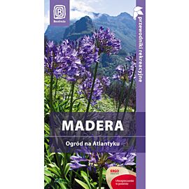Madera. Ogród na Atlantyku. Przewodnik rekreacyjny. Wydanie 1 (e-book)