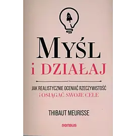 Myśl i działaj.
