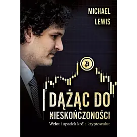 Dążąc do nieskończoności. Wzlot i upadek króla kryptowalut