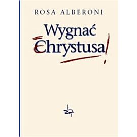 Wygnać Chrystusa (okłądka miękka)