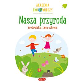 Nasza przyroda. Środowisko i jego ochrona. Akademia Eko wiedzy