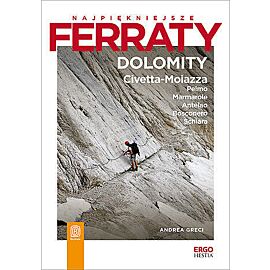 Najpiękniejsze ferraty. Dolomity: Civetta-Moiazza, Pelmo, Marmarole, Antelao, Bosconero, Schiara