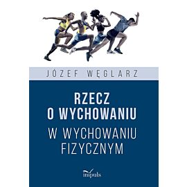 Rzecz o wychowaniu w wychowaniu fizycznym