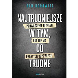 Najtrudniejsze w tym co trudne prowadzenie biznesu gdy nie ma prostych odpowiedzi