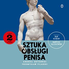 Sztuka obsługi penisa 2. Nowe wyzwania (audiobook MP3)