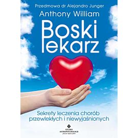 Boski lekarz. Sekrety leczenia chorób przewlekłych i niewyjaśnionych wyd. 6