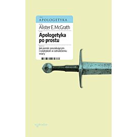 Apologetyka po prostu. Jak pomóc poszukującym i sceptykom w odnalezieniu wiary (e-book)