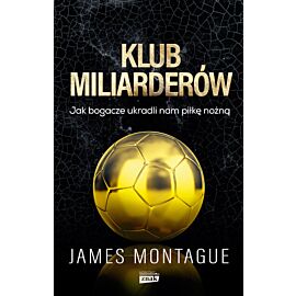 Klub miliarderów. Jak bogacze ukradli nam piłkę nożną