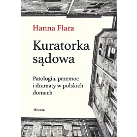 Kuratorka sądowa. Patologia, przemoc i dramaty w polskich domach
