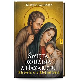 Święta Rodzina z Nazaretu. Historia pięknej miłości