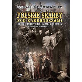 Polskie skarby pod Karkonoszami. Skarby Schaffgotschów, skrytki Grundmanna i „Szczelina Jeleniogórska”