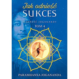 Mądrość Joganandy. Tom 4 Jak odnieść sukces