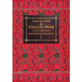 Straszny Dwór czyli sarmackie korzenie Niepodległej