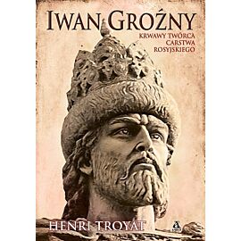 Iwan Groźny Krwawy twórca carstwa rosyjskiego