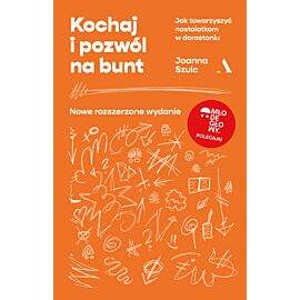 Kochaj i pozwól na bunt. Jak towarzyszyć nastolatkom w dorastaniu (MŁODE GŁOWY)