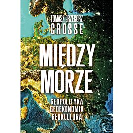 Międzymorze. Geopolityka, Geoekonomia, Geokultura